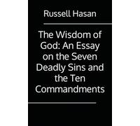 The Wisdom of God: An Essay on the Seven Deadly Sins and the Ten Commandments