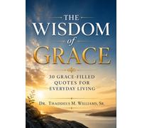 The Wisdom of Grace: 30 Grace-Filled Quotes for Everyday Living