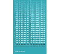 The Wisdom of Groundhog Day: How to improve your life one day at a time
