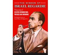 The Wisdom of Israel Regardie: Volume I