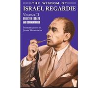 The Wisdom of Israel Regardie Volume II: Volume II -- Selected Essays and Commentaries: 2