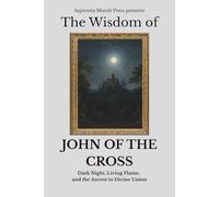 The Wisdom of John of the Cross: Dark Night, Living Flame, and the Ascent to Divine Union: 3 (Christian Wisdom)