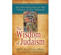 The Wisdom of Judaism: An Introduction to the Values of the Talmud