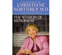 The Wisdom of Menopause: Creating Physical And Emotional Health And Healing During the Change