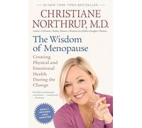 The Wisdom of Menopause: Creating Physical and Emotional Health During the Change