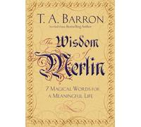 The Wisdom of Merlin: 7 Magical Words for a Meaningful Life