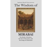 The Wisdom of Mirabai: The Bride of Krishna, the Fire of Devotion, and the Songs of Liberation: 3 (Bhakti Wisdom)
