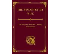 The Wisdom of My Wife: The Things She Said That I Actually Remember