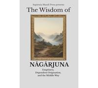 The Wisdom of Nāgārjuna: Emptiness, Dependent Origination, and the Middle Way