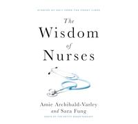 The Wisdom of Nurses: Stories of Grit from the Front Lines
