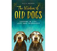The Wisdom of Old Dogs: Lessons in life, love and friendship
