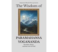The Wisdom of Paramahansa Yogananda: Devotion, Kriya, and the Love of God: 2 (Bhakti Wisdom)