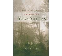 The Wisdom of Patanjali's Yoga Sutras Paperback by Ravi Ravindra
