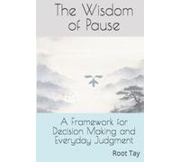 The Wisdom of Pause: A Framework for Decision Making and Everyday Judgment
