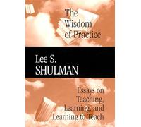 The Wisdom of Practice-Collected Essays of Lee Shulman: Vol 1
