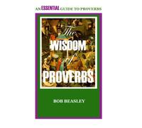 The Wisdom of Proverbs: An Essential Guide to Proverbs