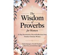 The Wisdom of Proverbs for Women: 31-Day Devotionals of Sacred Reflections from
