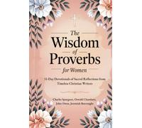 The Wisdom of Proverbs for Women: 31-Day Devotionals of Sacred Reflections from Timeless Christian Writers