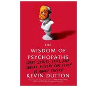 The Wisdom of Psychopaths by Kevin Dutton