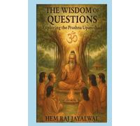 THE WISDOM OF QUESTIONS: EXPLORING THE PRASHNA UPANISHAD