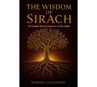 THE WISDOM OF SIRACH: The Complete Book of Ecclesiasticus in Plain English