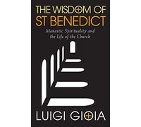 The Wisdom of St Benedict: Monastic Spirituality and the Life of the Church