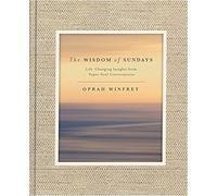 The Wisdom of Sundays: Life-Changing Insights and Inspirational Conversations