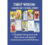 The Wisdom of Tarot: A Majors-Only Coloring Journey: Unlock the secrets of the Major Arcana through mindful coloring, intuitive learning, and spiritual discovery.