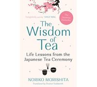 The Wisdom of Tea : Life Lessons from the Japanese Tea Ceremony