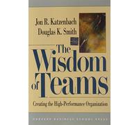 The Wisdom of Teams: Creating the High Performance Organization