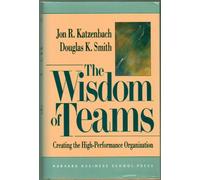 The Wisdom of Teams (text only) First Printing edition by J. R. Katzenbach by D. K. Smith