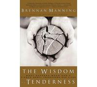 The Wisdom of Tenderness – What Happens When God's Fierce Mercy Transforms Our Lives
