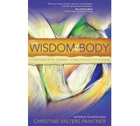 The Wisdom of the Body: A Contemplative Journey to Wholeness for Women
