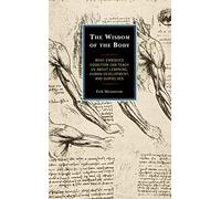 The Wisdom of the Body: What Embodied Cognition Can Teach us about Learning, Human Development, and Ourselves