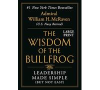 The Wisdom of the Bullfrog: Leadership Made Simple (But Not Easy)
