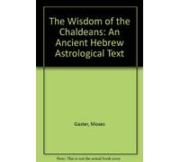 The Wisdom of the Chaldeans: An Ancient Hebrew Astrological Text