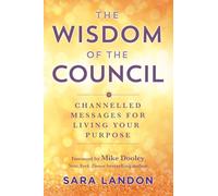 The Wisdom of The Council : Channelled Messages for Living Your Purpose