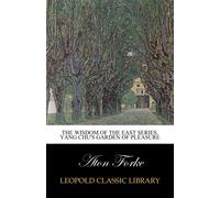 The Wisdom of the East Series. Yang Chu's Garden of Pleasure