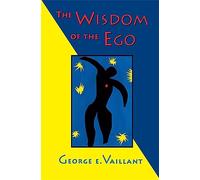 The Wisdom of the Ego: Sources of Resilience in Adult Life