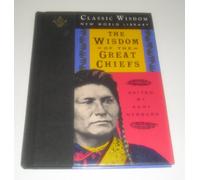 The Wisdom of the Great Chiefs: Classic Speeches of Chief Red Jacket, Chief Joseph and Chief Seattle (The Classic Wisdom Collection)