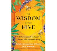 The Wisdom of the Hive : What Honeybees Can Teach Us about Collective Wellbeing