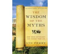 The Wisdom of the Myths: How Greek Mythology Can Change Your Life - Philosophical Lessons from Ancient Heroes, Gods, and Mortals (Learning to Live)