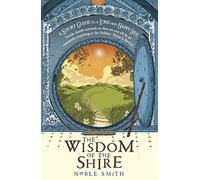 The Wisdom of the Shire : A Short Guide to a Long and Happy Life