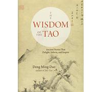 The Wisdom of the Tao: Ancient Stories That Delight, Inform, and Inspire