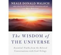 The Wisdom of the Universe: Essential Truths from the Beloved Conversations with God Trilogy