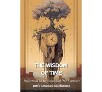The Wisdom of Time: Reflections on Its Meaning and Our Existence