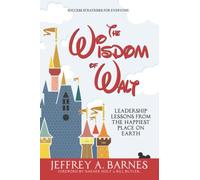 The Wisdom of Walt: Leadership Lessons from the Happiest Place on Earth: Volume 1