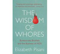 The Wisdom Of Whores: Bureaucrats, Brothels And The Business Of Aids
