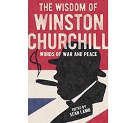 The Wisdom of Winston Churchill: Words of War and Peace