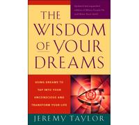 The Wisdom of Your Dreams : Using Dreams to Tap into Your Unconscious and Transform Your Life